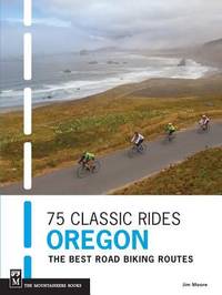 75 Classic Rides Oregon : The Best Road Biking Routes