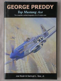George Preddy, Top Mustang Ace: The Complete Combat Biography of a 27 Victory Ace by Joe Noah & Samuel L. Sox, Jr - 1991