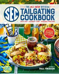 The All-New Official SEC Tailgating Cookbook : Great Food, Legendary Teams, Cherished Traditions