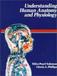 Understanding Human Anatomy and Physiology, 1e by Eldra Pearl Solomon PhD - 1987-07-04