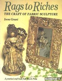 Rags to Riches. The craft of fabric sculpture