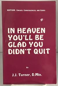 In Heaven You'll Be Glad You Didn't Quit: Quitism: Causes, Consequences And Cures