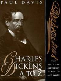 Charles Dickens A to Z: The Essential Reference to His Life &amp; Work by Paul B Davis - 1998-02-06