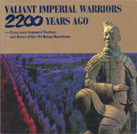 Valiant Imperial Warriors 2,200 Years Ago: Terra-cotta Armoured Warriors and Horses of Qin Shi Huang Mausoleum.