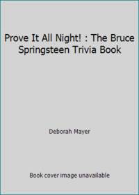 Prove It All Night! : The Bruce Springsteen Trivia Book