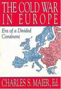 The Cold War in Europe: Era of a Divided Continent