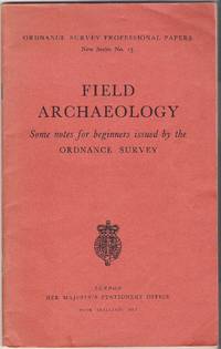 Field Archaeology: Some Notes for the Beginner Issued by the Ordnance Survey