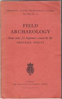 Field Archaeology: Some Notes for the Beginner Issued by the Ordnance Survey by Ordnance Survey - 1961