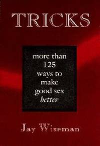 Tricks: More than 125 Ways to Make Good Sex Better