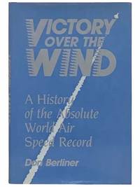 Victory Over the Wind: A History of the Absolute World Air Speed Record