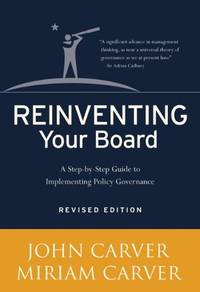 Reinventing Your Board: A Step-by-Step Guide to Implementing Policy Governance, Revised Ed.: 18...