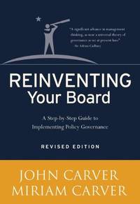 Reinventing Your Board: A Step-by-Step Guide to Implementing Policy Governance: 18 (J-B Carver Board Governance Series)