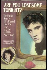 Are You Lonesome Tonight? The Untold Story of Elvis Presley's One True Love and the Child He...