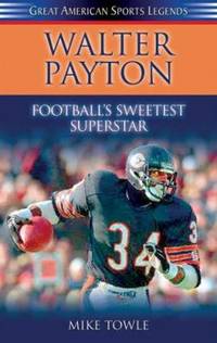 Walter Payton: Football's Sweetest Superstar (Great American Sports Legends)