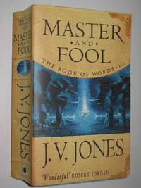 Master and Fool - The Book of Words Series #3 by J. V. Jones - Paperback - Reprint - 2005 - from Manyhills Books (SKU: 17090177)