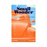 Small Wonder: The Amazing Story of the Volkswagen Beetle