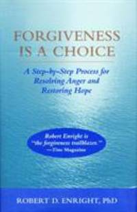 Forgiveness is a Choice: A Step-by-Step Process fo