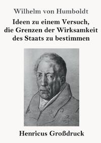 Ideen zu einem Versuch, die Grenzen der Wirksamkeit des Staats zu bestimmen (Großdruck)