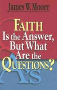 Faith Is the Answer, But What Are the Questions?