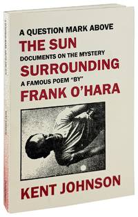 A Question Mark Above the Sun: Documents on the Mystery Surrounding a Famous Poem "By" Frank O'Hara [Letter to the Subscribers Laid in]