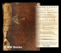 image of Observations on the means of exciting a spirit of national industry : chiefly intended to promote the agriculture, commerce, manufactures, and fisheries, of Scotland. ... By James Anderson: volume the first