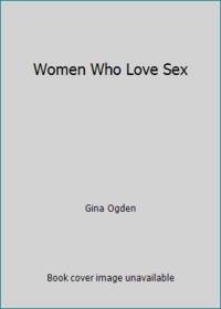 Women Who Love Sex by Gina Ogden - Hardcover - 1994 - from ThriftBooks (SKU: G0671865501I2N00)