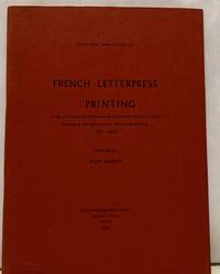 French Letterpress Printing; A list of Fench printing manuals and other texts in French bearing on the technique of letterpress printing, 1567-1900
