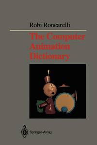 The Computer Animation Dictionary: Including Related Terms Used in Computer Graphics, Film and...