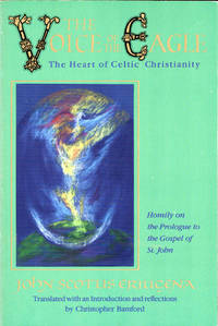 The Voice of the Eagle: the Heart of Celtic Christianity: Homily on the Prologue to the Gospel of...
