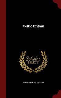 Celtic Britain by John Rhys, 1840-1915