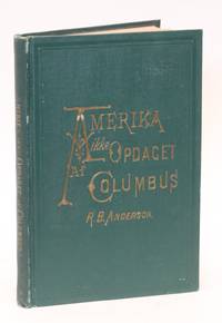 Amerika ikke opdaget af Columbus. En historisk Skildring af Nordmøndenes Opdagelse af Amerika i...