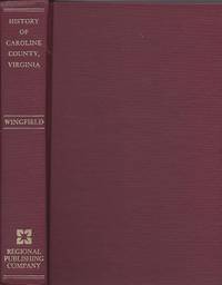 A History of Caroline County, Virginia: From its Formation in 1724 to  1924. Compiled from...