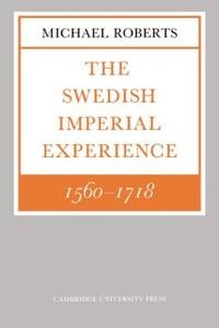 The Swedish Imperial Experience 1560&acirc;1718 (The Wiles Lectures) (Volume 0)