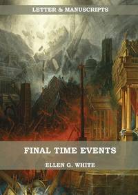 Final Time Events: : (Last Day Events, prophecies fulfilled, prepare for the last days, country...