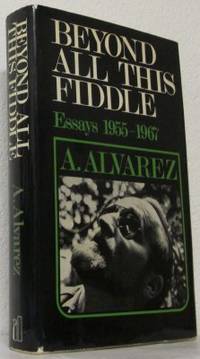 Beyond All This Fiddle. Essays 1955-1967.