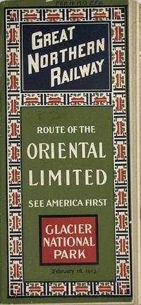 GREAT NORTHERN RAILWAY. ROUTE OF THE ORIENTAL LIMITED. SEE AMERICA FIRST. GLACIER NATIONAL PARK [cover title]