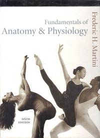 Fundamentals Of Anatomy & Physiology by Frederic H Martini - Hardcover - 6th Edition - 2004 - from Berry Books (SKU: 10051)