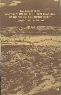 Transactions of the Symposium on the Biological Resources of the Chihuahuan Desert Region, United States and Mexico, Sul Ross State University, Alpine, Texas 17-18 October 1974 by Wauer, R. H. and D. H. Riskind (eds.) - 1977