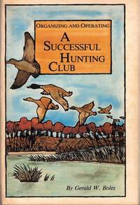 Organizing and Operating A Successful Hunting Club