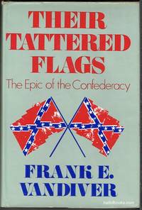 Their Tattered Flags: The Epic Of The Confederacy