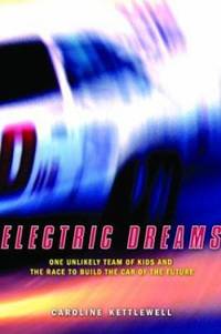 Electric Dreams : One Unlikely Team of Kids and the Race to Build the Car of the Future