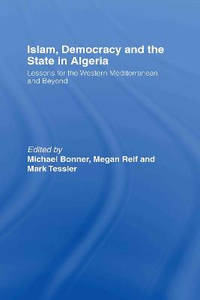 Islam, Democracy and the State in Algeria: Lessons for the Western Mediterranean and Beyond