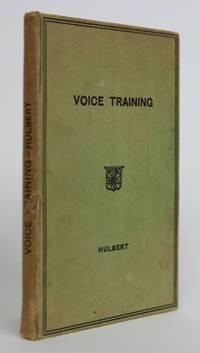 Voice Training in Speech and Song. An Account of the Structure and Use of the Vocal Organs and the Means of Securing Distinct Articulations by H. H Hulbert - 1932 - from Minotavros Books (SKU: 001840)
