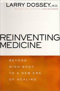 Reinventing Medicine : Beyond Mind-Body to a New Era of Healing