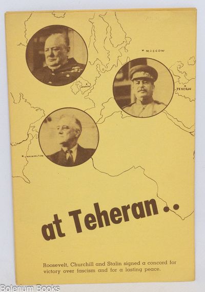 At Teheran..Roosevelt, Churchill and Stalin signed a concord for victory over fascism and for a lasting peace [brochure advertising "Teheran: Our Path in War and Peace" by Earl Browder]