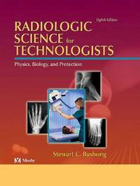 Radiologic Science for Technologists : Physics, Biology and Protection