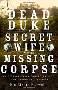 The Dead Duke, his Secret Wife, and the Missing &acirc; An Extraordinary Edwardian...