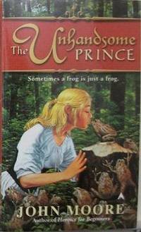 The Unhandsome Prince by Moore, John - 2005-04-26