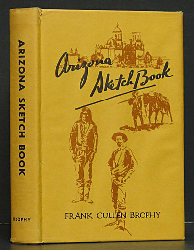 Arizona Sketch Book By Frank Cullen Brophy 1st Ed