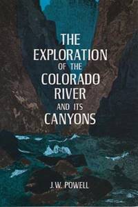 The Exploration of the Colorado River and Its Canyons by J. W. Powell - 1961